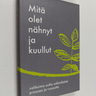 Hannu Launonen : Mitä olet nähnyt ja kuullut : valikoima ... - pikkukuva 1