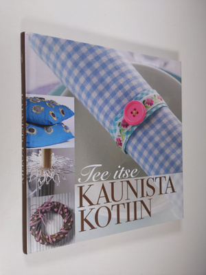 Päivi (toim.) Heininen : Tee itse kaunista kotiin