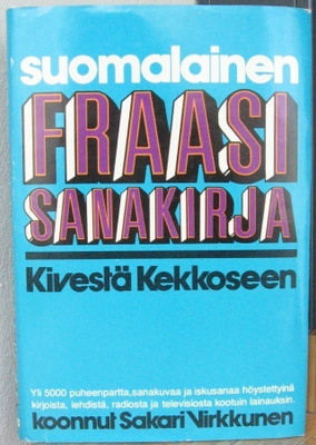 Sakari Virkkunen: Suomalainen fraasisanakirja, Otava 1974.