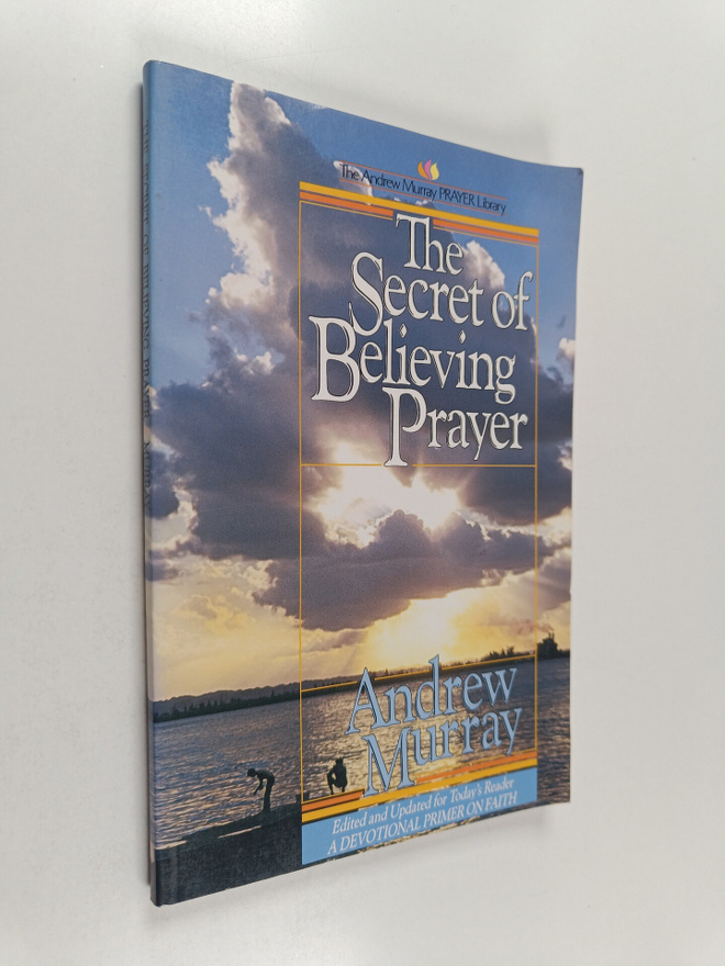Andrew Murray : Secret of Believing Prayer