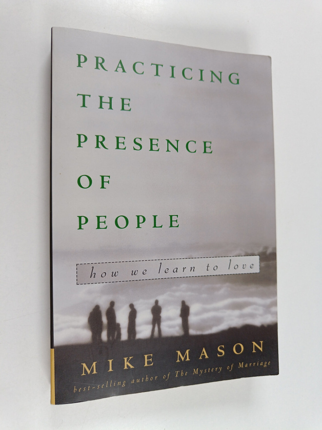 Mike Mason : Practicing the Presence of People - How We L...