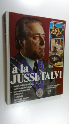 Jussi Talvi : A la Jussi Talvi : uuden maailman keittokir...