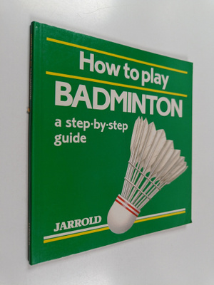 Mike Shaw : How to play badminton : a step-by-step guide