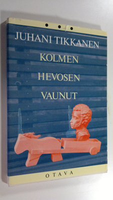 Juhani Tikkanen : Kolmen hevosen vaunut : runoja