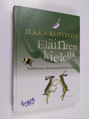Ilkka Koivisto : Eläinten kielellä : tulkintoja luonnonys...