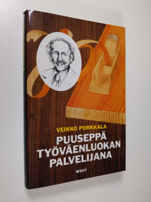 Veikko Porkkala : Puuseppä työväenliikkeen palvelijana