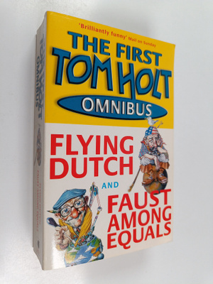 Tom Holt : The first Tom Holst omnibus : Flying dutch and...