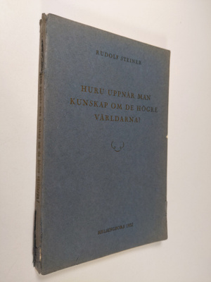 Rudolf Steiner : Huru uppnår man kunskap om de högre värl...