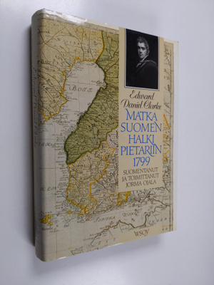 Edward Daniel Clarke : Matka Suomen halki Pietariin 1799 ...