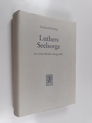 Gerhard Ebeling : Luthers seelsorge : theologie in der vi...