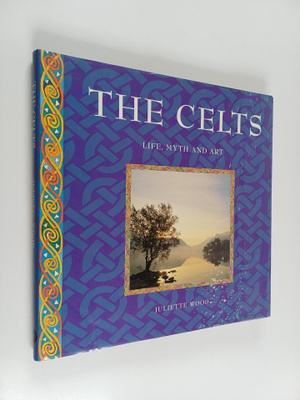 Juliette Wood : The Celts : life, myth and art