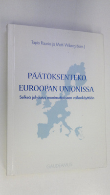 Tapio ym. Raunio : Päätöksenteko Euroopan unionissa : sel...