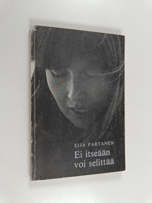 Eija Partanen : Ei itseään voi selittää (signeerattu, tek...