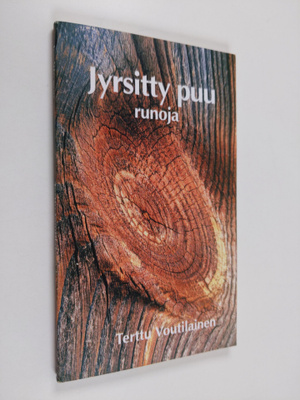 Terttu Voutilainen : Jyrsitty puu : runoja (signeerattu)