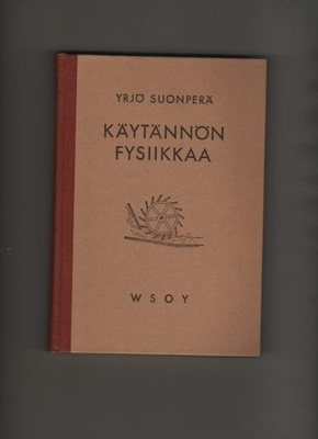 Suonperä, Yrjö: Käytännön fysiikkaa, WSOY 1949, skp,1.p, K3+