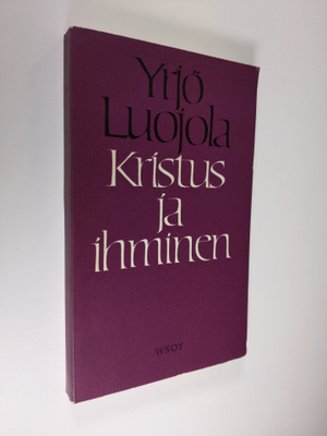 Yrjö Luojola : Kristus ja ihminen : esseitä kirjallisuute...