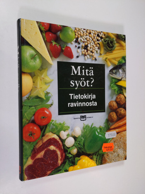 Taina (suom.) Salovaara : Mitä syöt : tietokirja ravinnosta