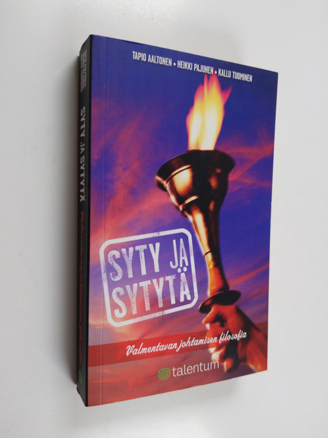 Tapio Aaltonen : Syty ja sytytä : valmentavan johtamisen ...