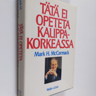 Mark H. McCormack : Tätä ei opeteta kauppakorkeassa - pikkukuva 1