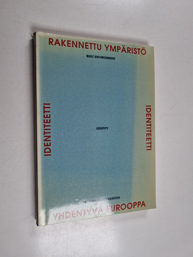 Rakennettu ympäristö, identiteetti, yhdentyvä Eurooppa : ...