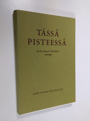 Tässä pisteessä : Keski-Suomen kirjailijain antologia