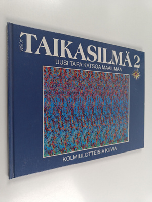 Taikasilmä 2 : kolmiulotteisia kuvia : uusi tapa katsoa m...