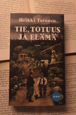 Heikki Turunen - Tie, totuus ja elämä (pokkari)