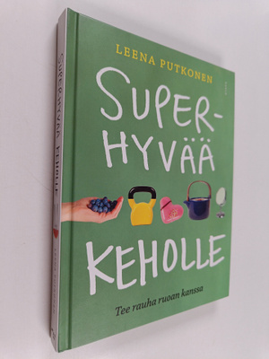 Leena Putkonen : Superhyvää keholle : tee rauha ruoan kanssa