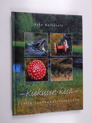 Asko Kaikusalo : Kiekusen kesä : eväitä luontoharrastukseen