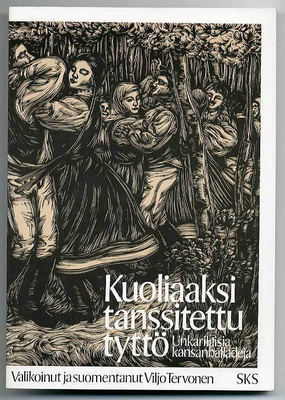 Kuoliaaksi tanssitettu tyttö: Unkarilaisia kansanballadeja