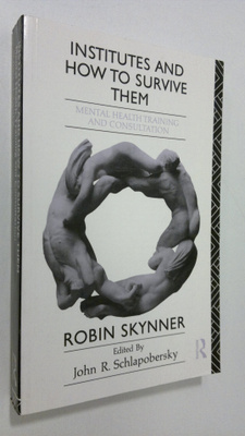 Robin Skynner : Institutes and how to survive them : ment...