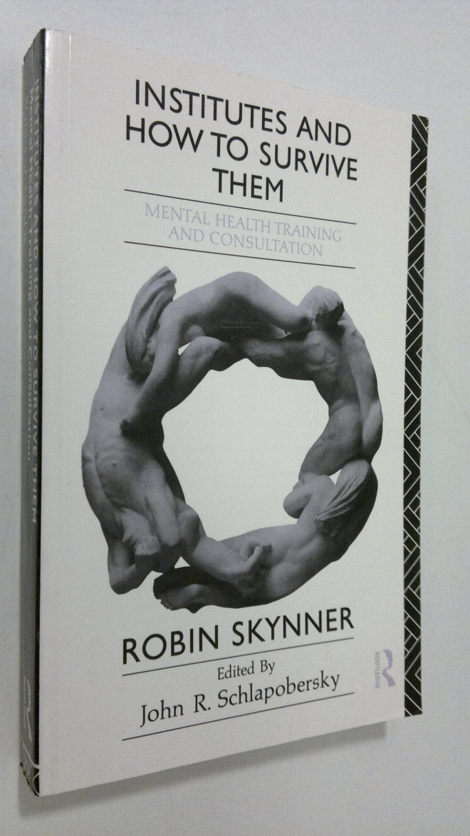 Robin Skynner : Institutes and how to survive them : ment...