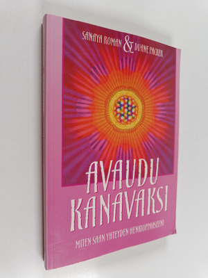 Sanaya Roman ym. : Avaudu kanavaksi : miten saan yhteyden...