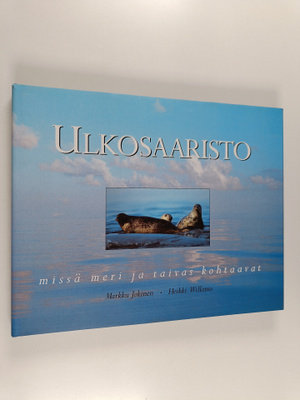 Markku Jokinen : Ulkosaaristo : missä meri ja taivas koht...