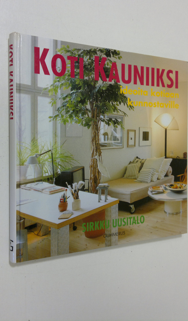 Sirkku Uusitalo : Koti kauniiksi : ideoita kotiaan kunnos...