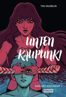 Tiia Salmelin - Kuolleet puutarhat. 1, Unten kaupunki