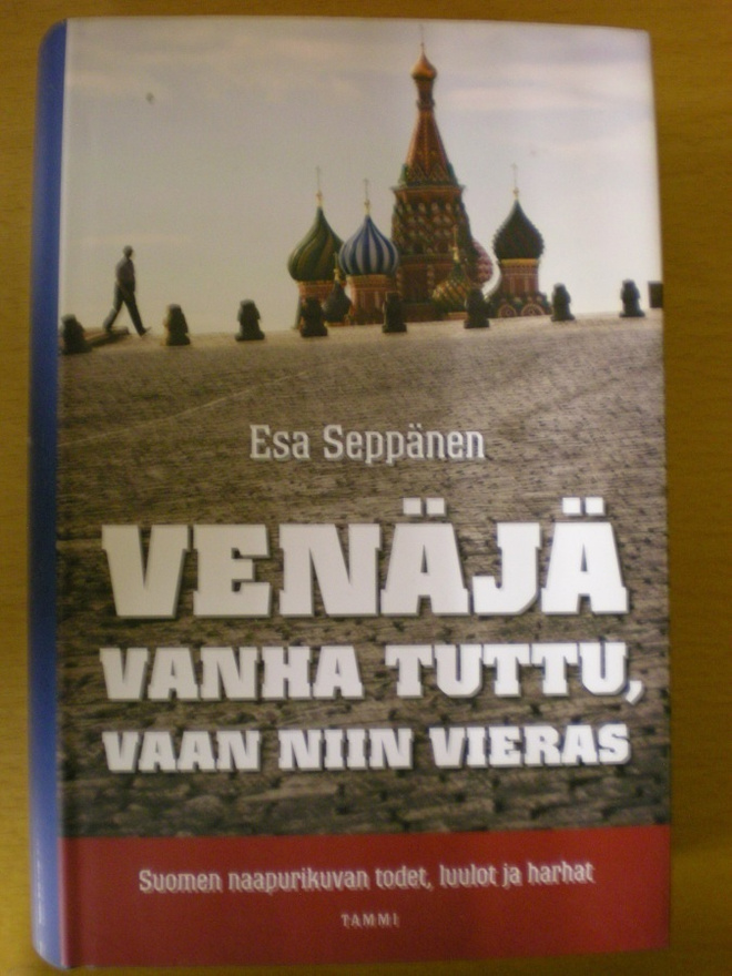 Esa Seppänen: Venäjä vanha tuttu, vaan niin vieras