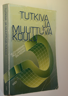 Hillevi Kääriäinen : Tutkiva ja muuttuva koulu : koulu ty...
