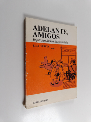 Eila Garcia : Adelante, amigos : espanjan kielen harjoitu...