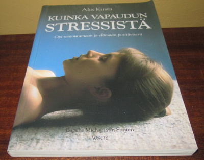 Alix Kirsta Kuinka vapaudun stressistä