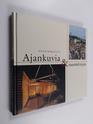 Juha Salmi ym. : Ajankuvia & suuntalinjoja - asuntomessut...