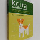 David Brunner : Koira : omistajan opas : käyttöohjeet, on... - pikkukuva 1