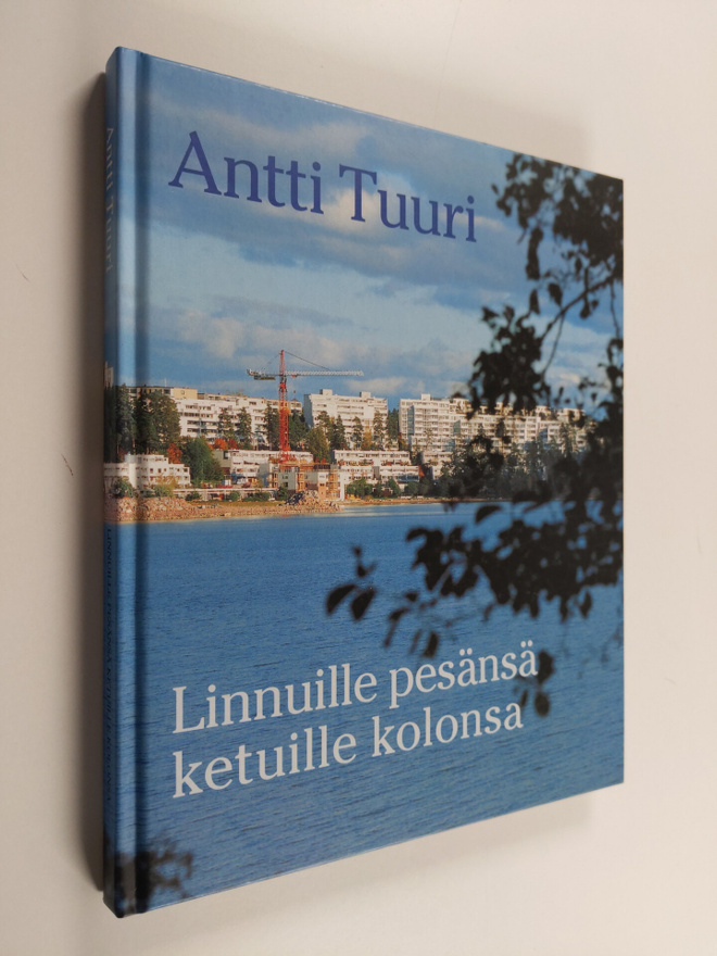 Antti Tuuri : Linnuille pesänsä, ketuille kolonsa : asunt...