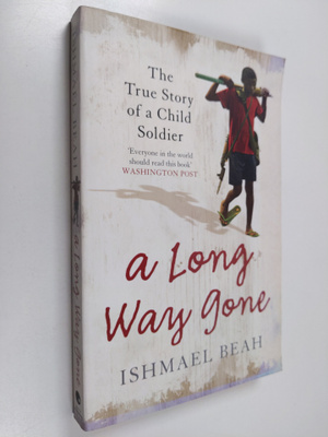 Ishmael Beah : A Long Way Gone - Memoirs of a Boy Soldier