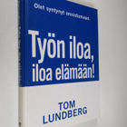 Tom Lundberg : Työn iloa, iloa elämään : onnistujan tie a... - pikkukuva 1