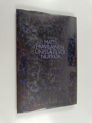 Matti Paavilainen : Unissa ei voi nukkua : runoja