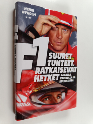 Henri Nyholm : F1 : suuret tunteet, ratkaisevat hetket : ...