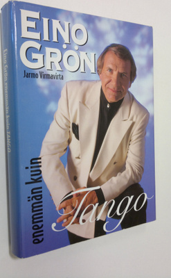 Jarmo Virmavirta : Eino Grön : enemmän kuin tango : 57 ko...