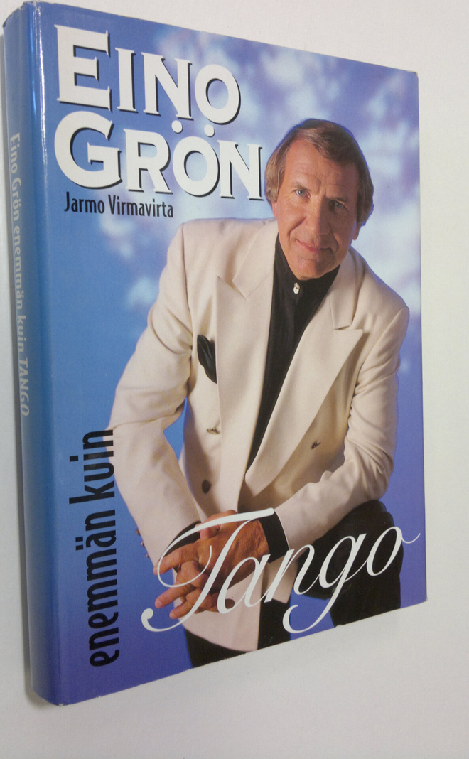 Jarmo Virmavirta : Eino Grön : enemmän kuin tango : 57 ko...