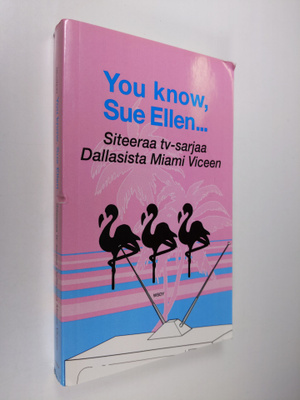 You know, Sue Ellen : siteeraa tv-sarjaa Dallasista Miami...